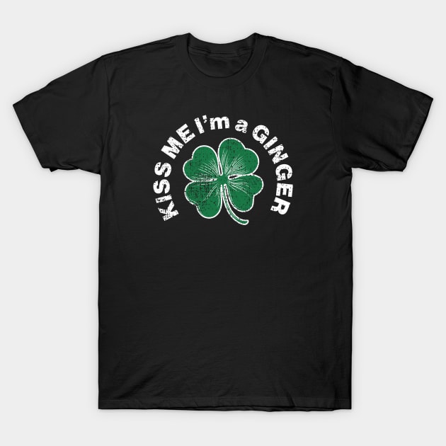 Kiss me I'm A Ginger - Saint Patricks Day Irish Shamrock Funny Quote T-Shirt by CottonGarb